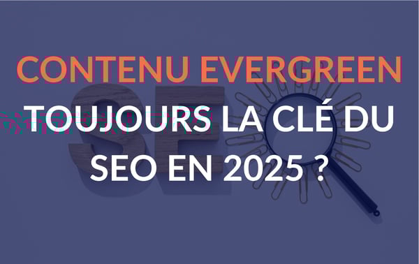 contenu evergreen en 2025 pour le SEO