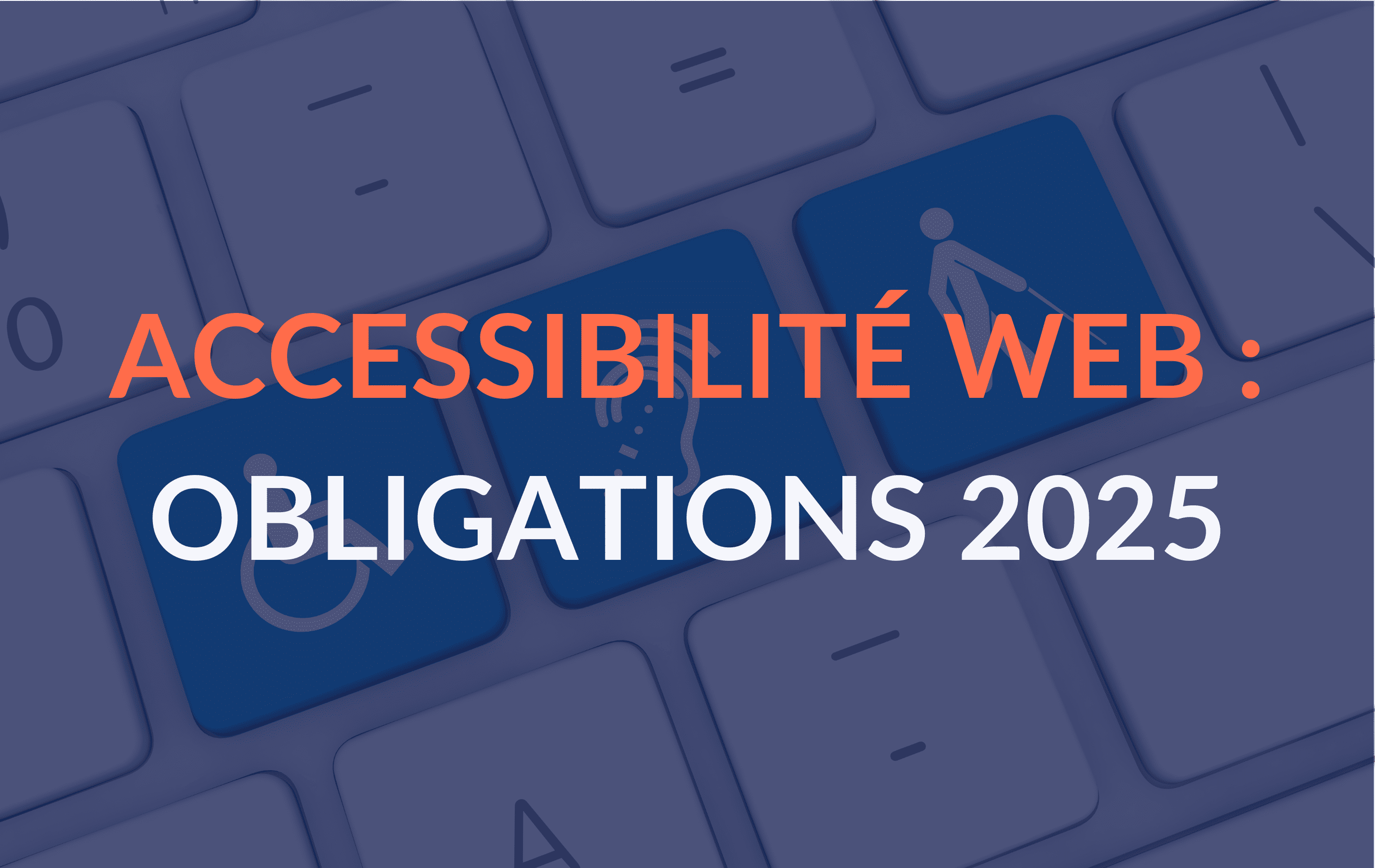 Accessibilité web : les nouvelles obligations RGAA dès 2025