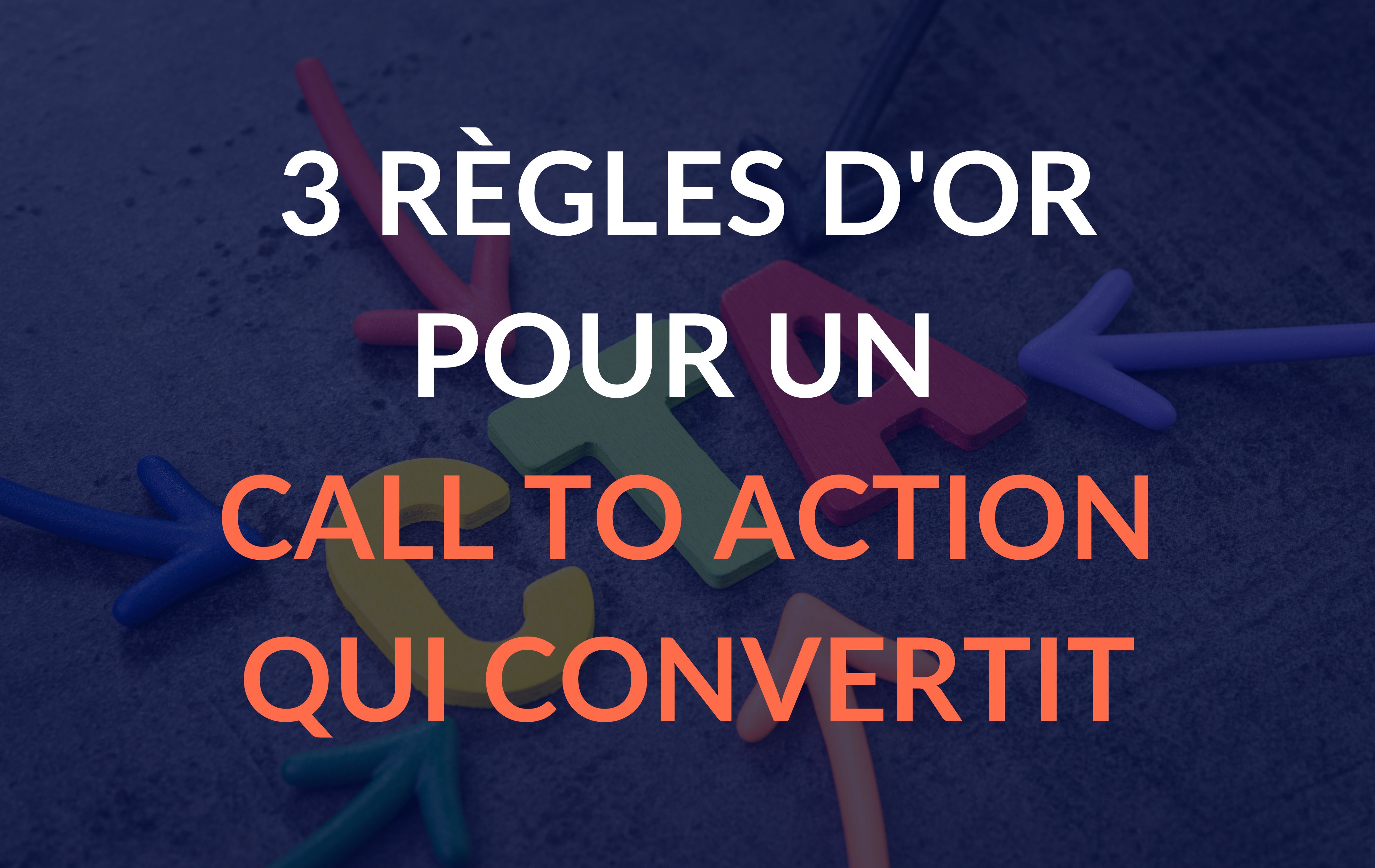 3 règles d'or pour un call to action qui convertit