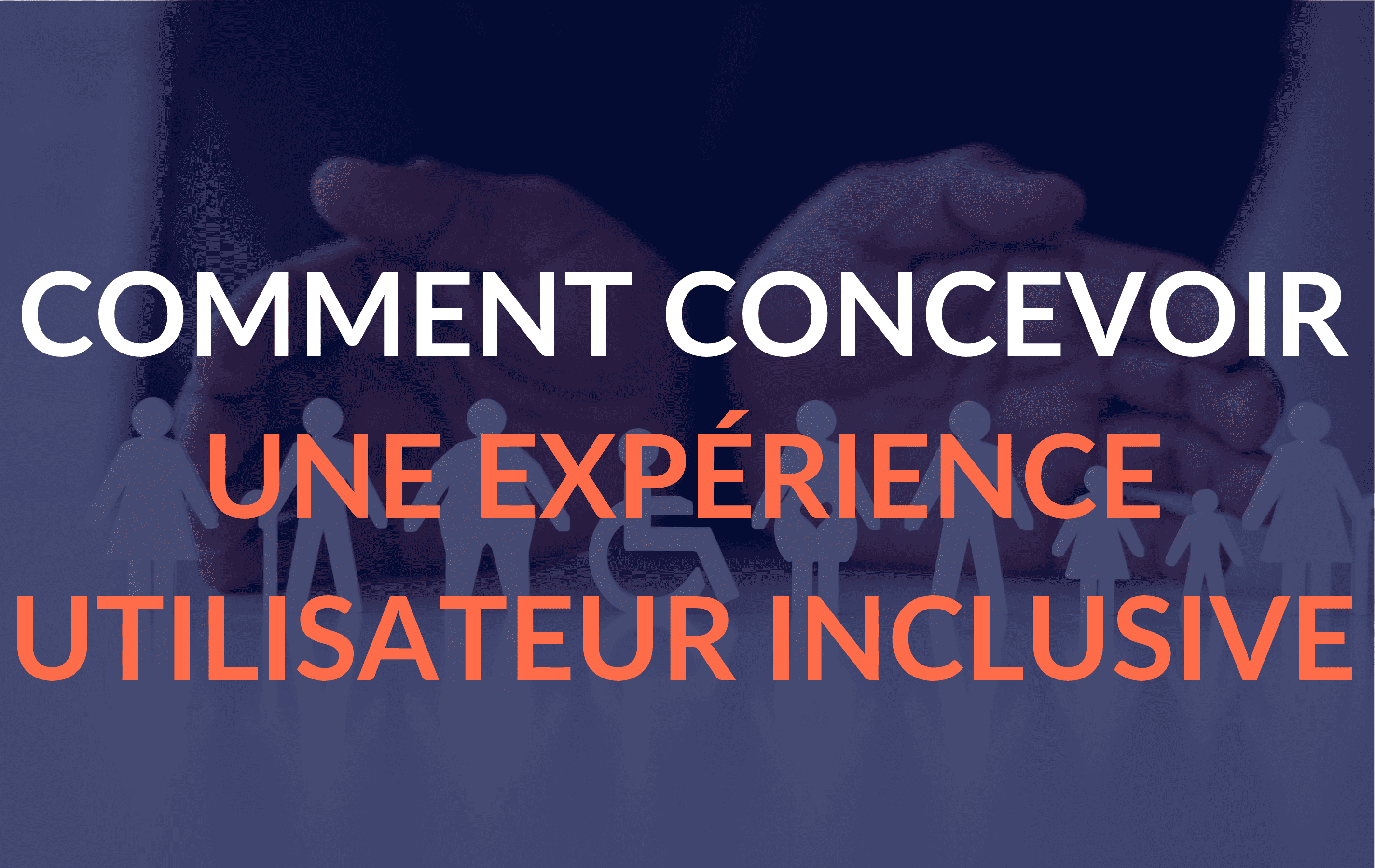Comment concevoir une expérience utilisateur inclusive ?