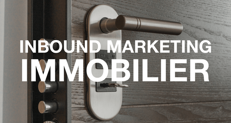 5 bonnes raisons de choisir l'Inbound Marketing Immobilier