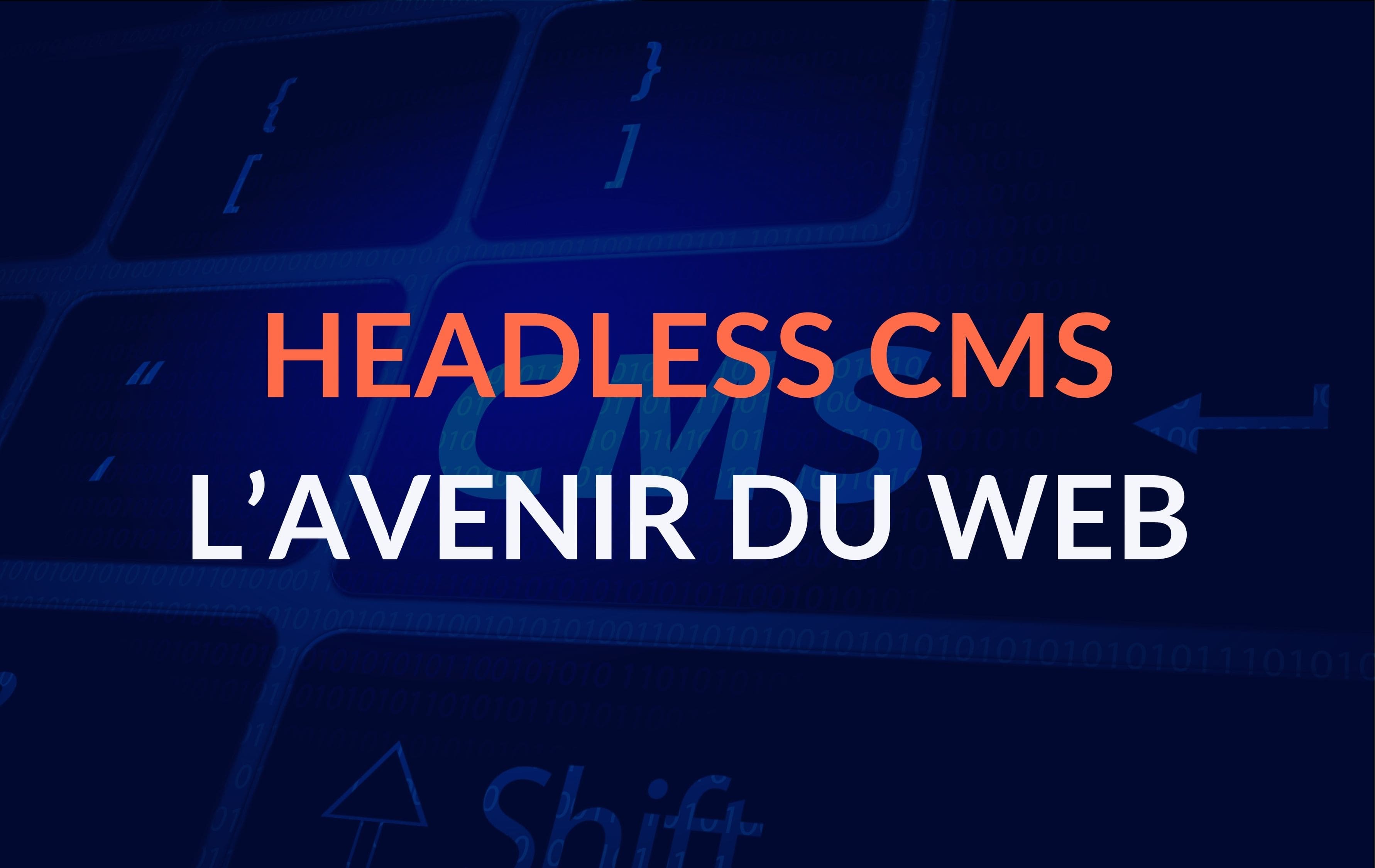 Headless CMS : l’avenir du développement web et du contenu digital ?
