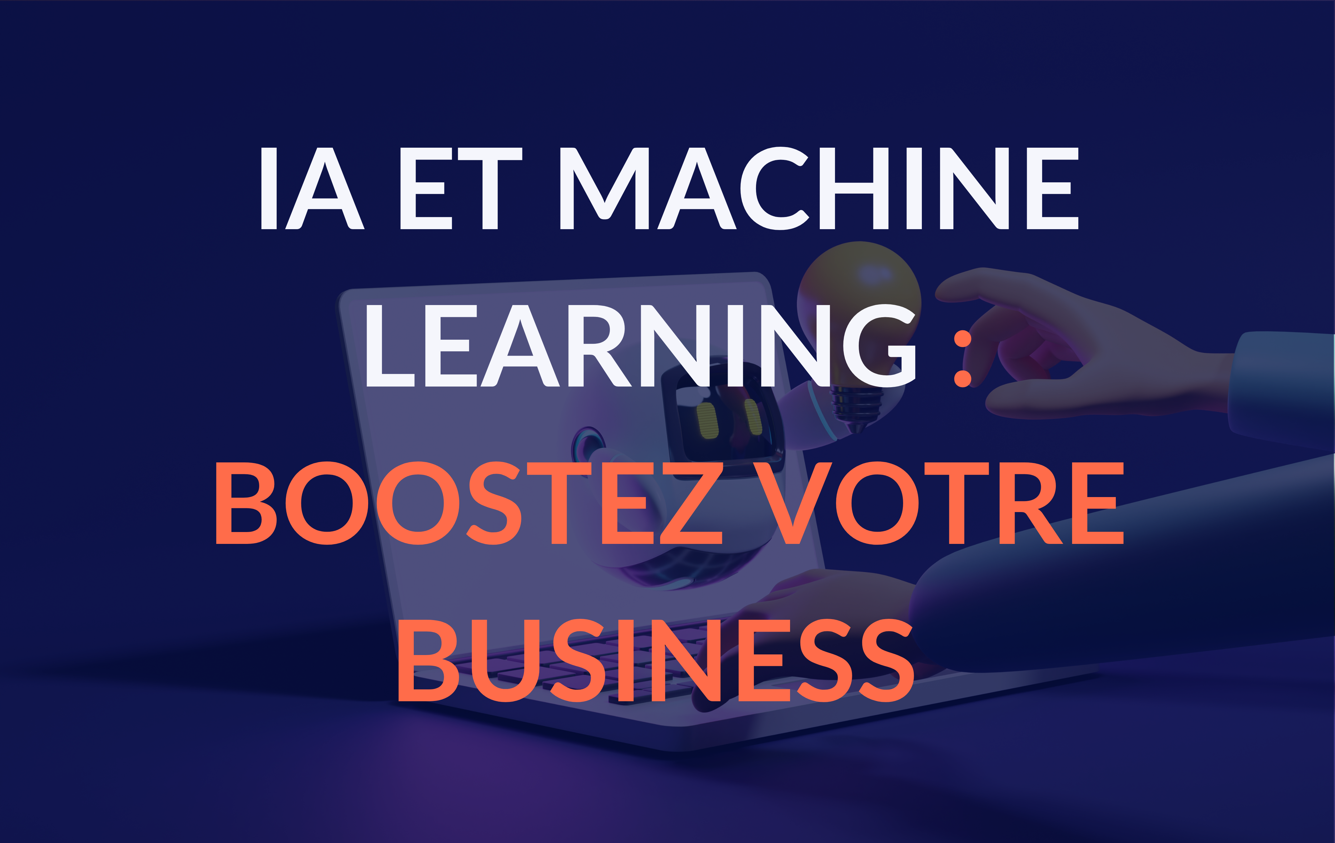 IA et Machine Learning : boostez votre business grâce à l'intelligence artificielle