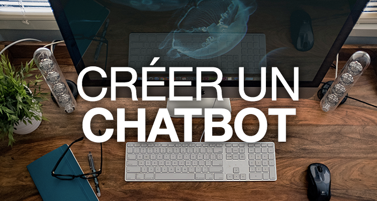 4 étapes pour créer un bot et booster son marketing