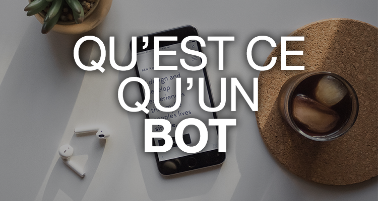 Qu'est ce qu'un bot et comment l'intégrer dans votre marketing
