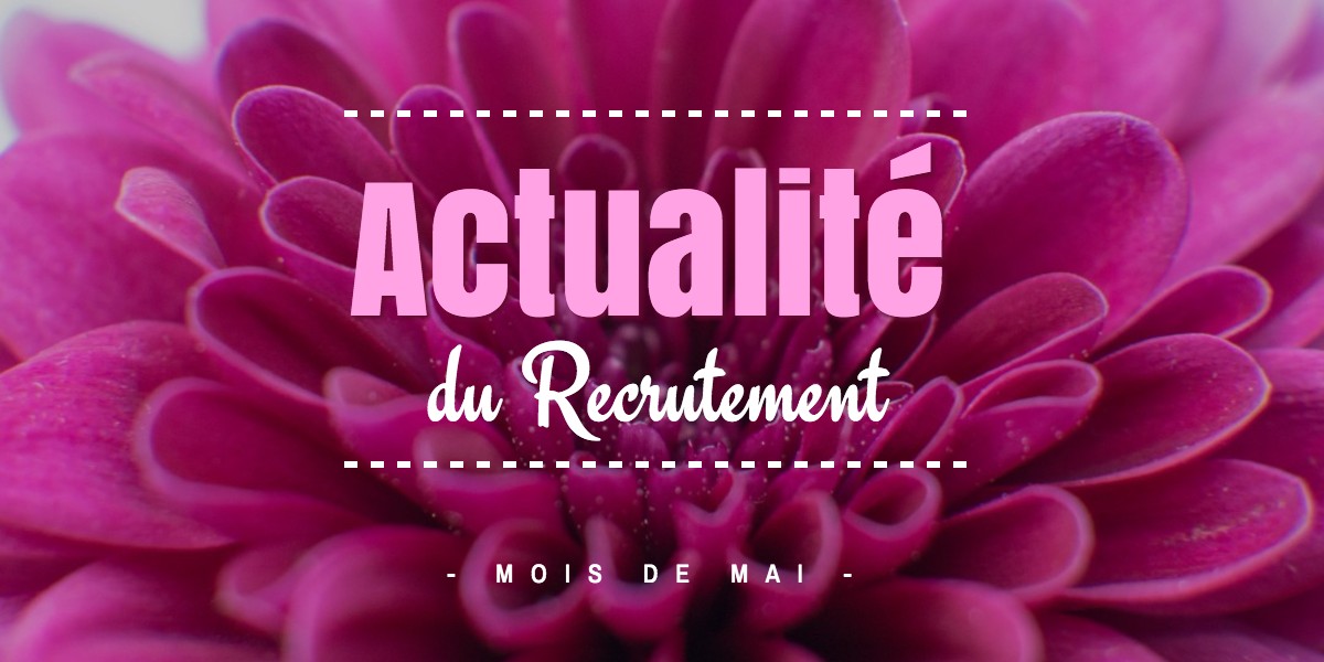 Les news du recrutement moderne - mois de mai