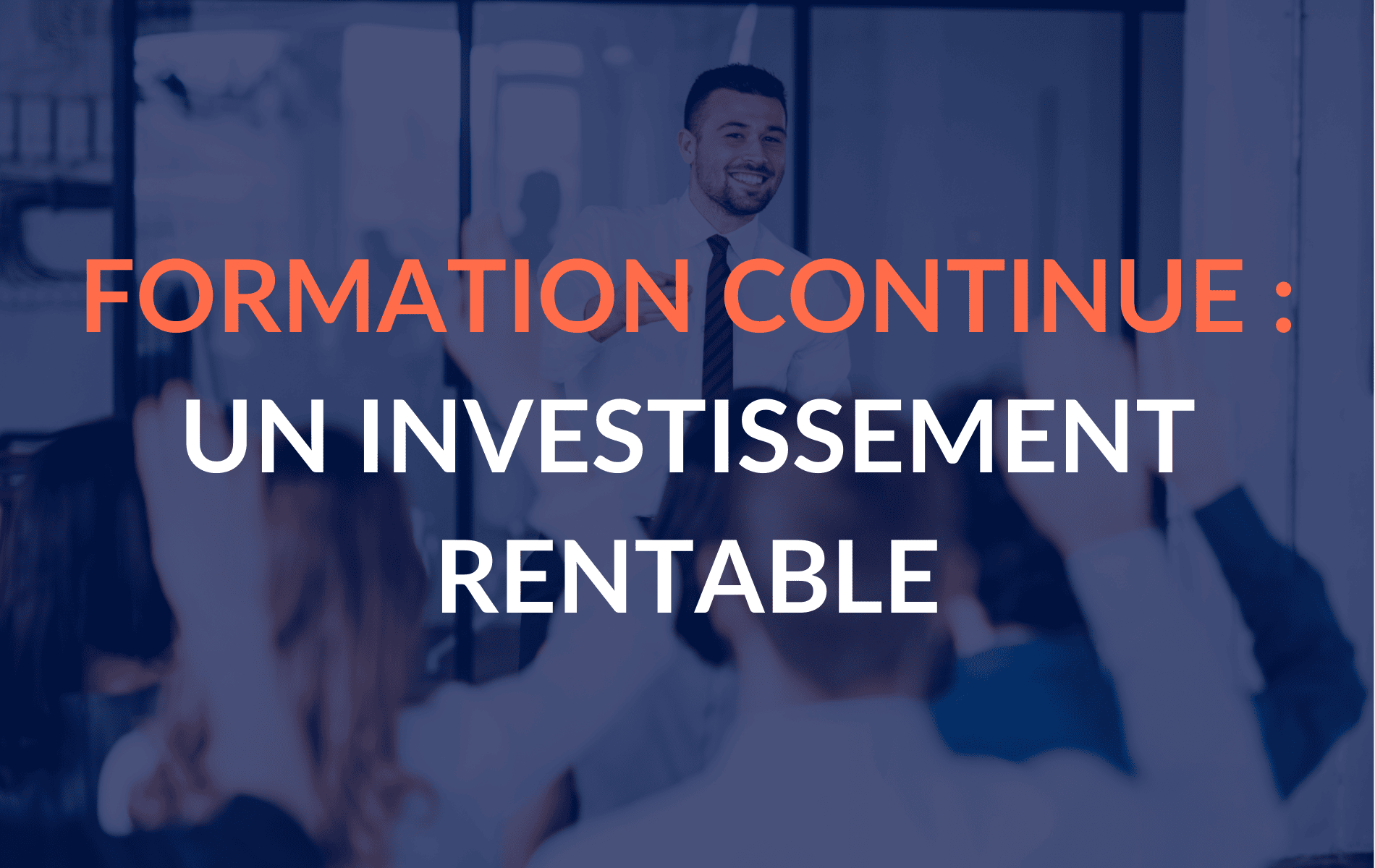 Formation continue : un investissement rentable pour votre entreprise