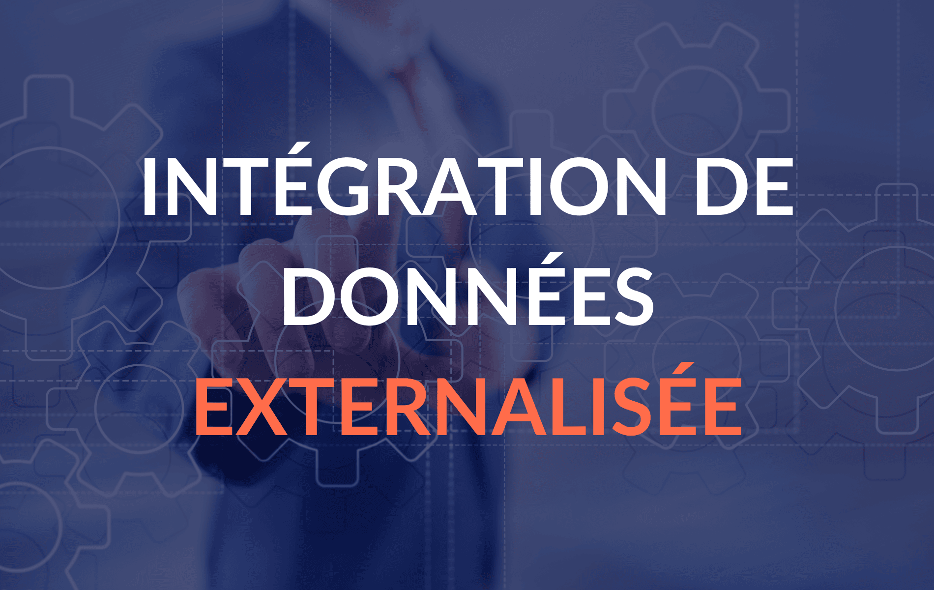 L'intégration de données externalisée : la clé de votre succès