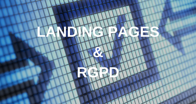 6 critères pour réaliser des landing pages conformes au RGPD