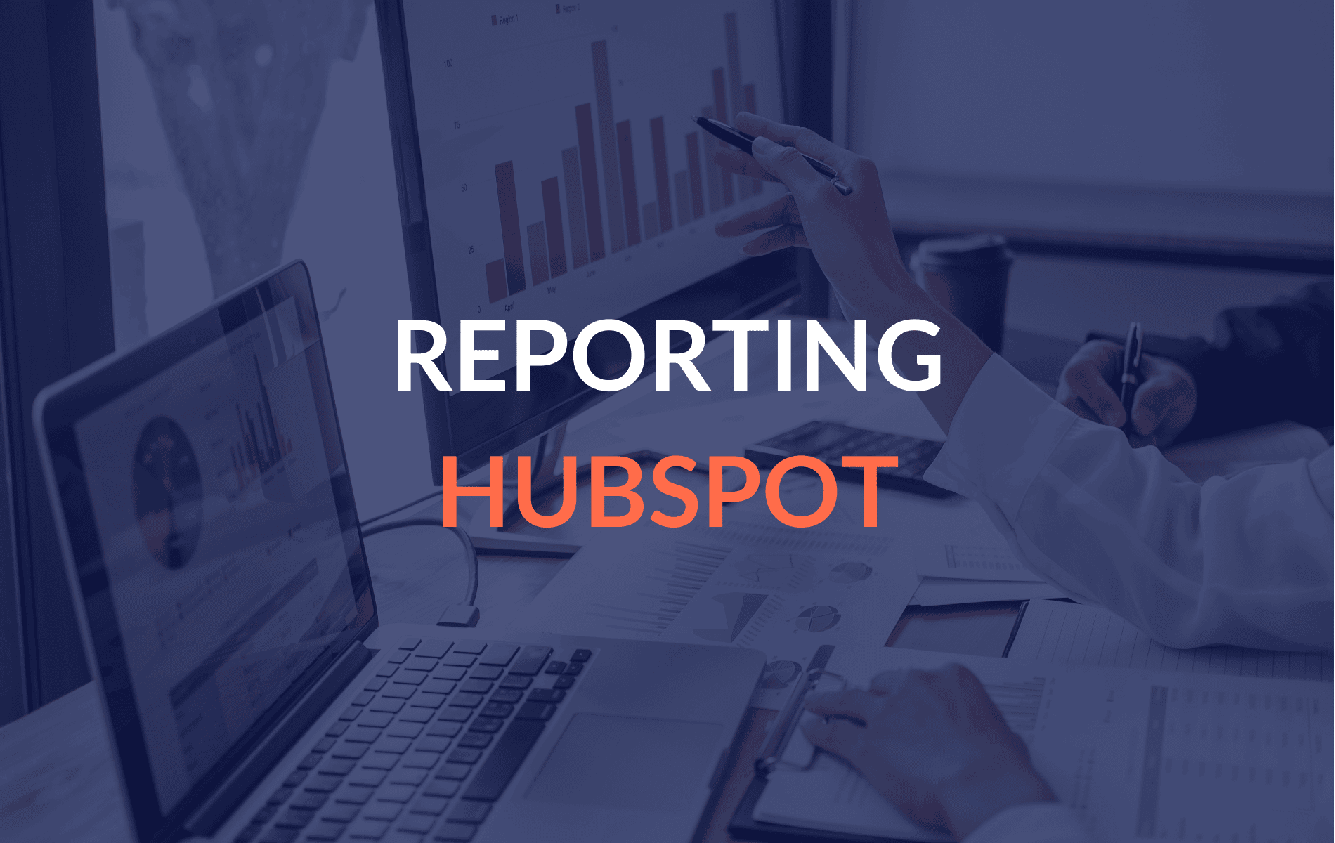 Décuplez l'efficacité de vos reporting avec HubSpot
