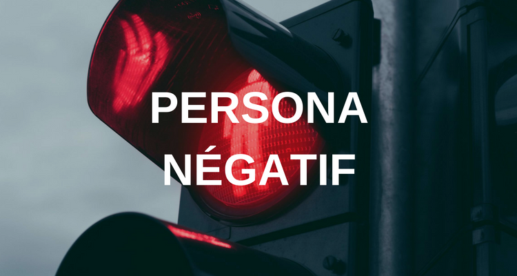 Pourquoi devriez-vous créer un persona négatif ?